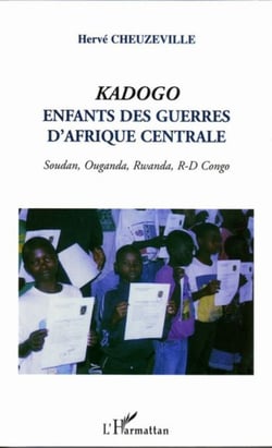 Kadogo - Enfants des guerres d'Afrique centrale - Soudan, Ouganda, Rwanda, R-D Congo