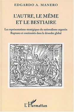 L'autre, le même et le bestiaire - Les représentations stratégiques du nationalisme argentin - Ruptures et continuités dans le désordre global