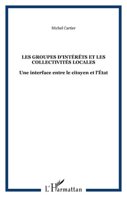 LES GROUPES D'INTÉRÊTS ET LES COLLECTIVITÉS LOCALES - Une interface entre le citoyen et l?État