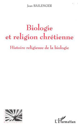 BIOLOGIE ET RELIGION CHRETIENNE - Histoire religieuse de la biologie