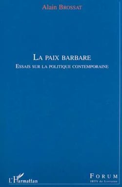 LA PAIX BARBARE - Essais sur la politique contemporaine