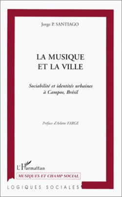 LA MUSIQUE ET LA VILLE - Sociabilité et identités urbaines à Campos, Brésil