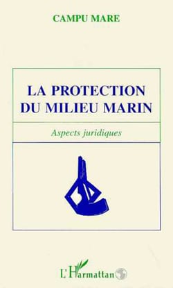 LA PROTECTION DU MILIEU MARIN - Aspects juridiques - CAMPU MARE
