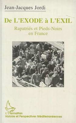 De l'exode à l'exil - Repatriés et pieds-noirs en France