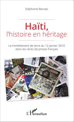 Haïti, l'histoire en héritage - Le tremblement de terre du 12 janvier 2010 dans les récits de presse français