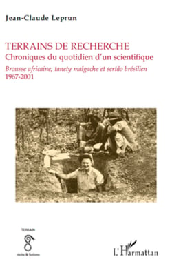 Terrains de recherche. Chroniques du quotidien d'un scientifique - Brousse africaine, tanety malgache et sertao brésilien - 1967-2001