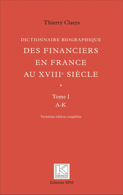 Dictionnaire biographique des financiers en France au XVIIIe siècle - En deux volumes : Tome 1 de A à K/Tome 2 de K à Z (3e édition complétée) - Kronos N° 59