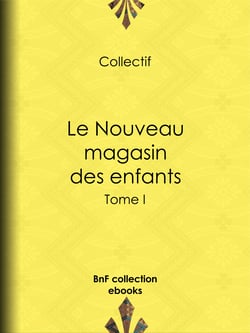 Le Nouveau magasin des enfants - Tome I