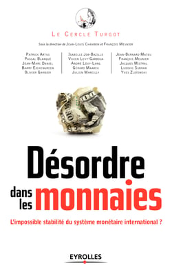 Désordre dans les monnaies - L'impossible stabilité du système monétaire international ?