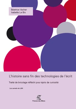L'histoire sans fin des technologies de l'écrit - Traité de bricolage réfléchi pour épris de curiosité