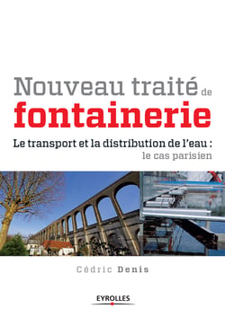 Nouveau traité de fontainerie - Le transport et la distribution de l'eau : le cas parisien