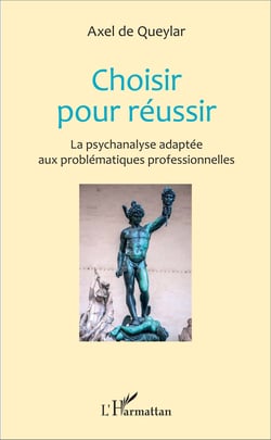 Choisir pour réussir - La psychanalyse adaptée aux problématiques professionnelles