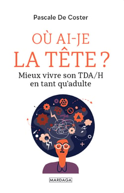 Où ai-je la tête ? - Mieux vivre son TDA/H en tant qu'adulte