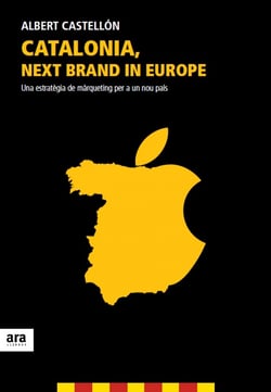 Catalonia, next brand in Europe - Una estratègia de màrqueting per a un nou país