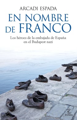 En nombre de Franco - Los héroes de la embajada de España en el Budapest nazi