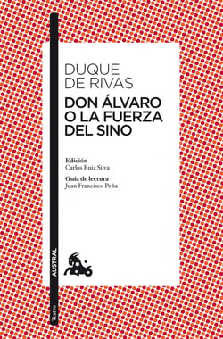 Don Álvaro o La fuerza del sino - Edición de Carlos Ruiz Silva. Guía de lectura de Juan Francisco Peña