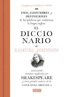 El diccionario de Samuel Johnson - Usos, costumbres y definiciones de las palabras que conforman la lengua inglesa. Incluye términos que aparecen en Shakespeare y otros grandes autores de la literatura británica