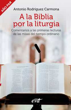 A la Biblia por la liturgia (Año par) - Comentarios a las primeras lecturas de las misas del tiempo ordinario