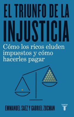 El triunfo de la injusticia - Cómo los ricos evaden impuestos y cómo hacer que paguen