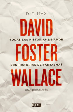 Todas las historias de amor son historias de fantasmas - David Foster Wallace. Una biografía