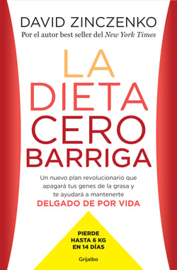 La dieta cero barriga - Un nuevo plan revolucionario que apagará tus genes de la grasa y te ayudará a mantenerte delgado de por vida