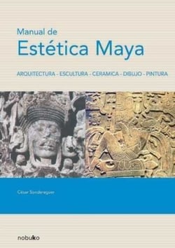 Manual de estética maya - Arquitectura, escultura, cerámica, dibujo, pintura