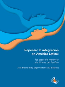 Repensar la integración en América Latina - Los casos del Mercosur y la Alianza del Pacífico