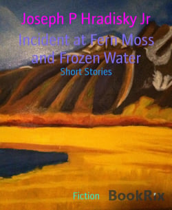 Incident at Fern Moss and Frozen Water - Short Stories
