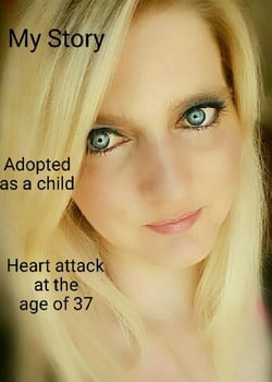 My Storry ..... Adoption.... Heart atack at the age of 37..... - I am thankfull to be alive !