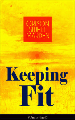 Keeping Fit (Unabridged) - How to Maintain Perfect Balance of Mind and Body, Unimpaired Physical Vigor and Absolute Inner Harmony
