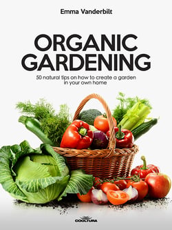 Organic Gardening - 50 natural tips on how to create a garden in your own home