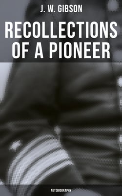 Recollections of a Pioneer (Autobiography) - The Civil War Era