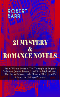 21 MYSTERY &amp; ROMANCE NOVELS - From Whose Bourne, The Triumph of Eugéne Valmont, Jennie Baxter, Lord Stranleigh Abroad, The Sword Maker, Lady Eleanor, The Herald's of Fame, A Chicago Princess...