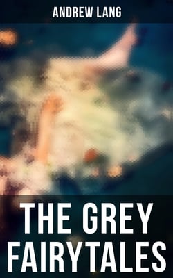The Grey Fairytales - 35 Traditional Stories &amp; Fairly Tales