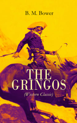 THE GRINGOS (Western Classic) - The Tale of the California Gold Rush Days