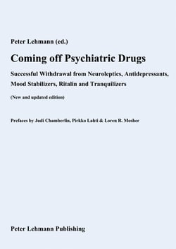 Coming off Psychiatric Drugs - Successful Withdrawal from Neuroleptics, Antidepressants, Mood Stabilizers, Ritalin and Tranquilizers (New and updated edition)