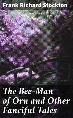 The Bee-Man of Orn and Other Fanciful Tales