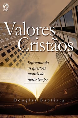 Valores Cristãos - Enfrentando as Questões Morais de Nosso Tempo