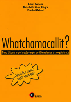 Whatchamacallit? - Novo dicionário Por. Ing. de idiomatismo e coloquialismo
