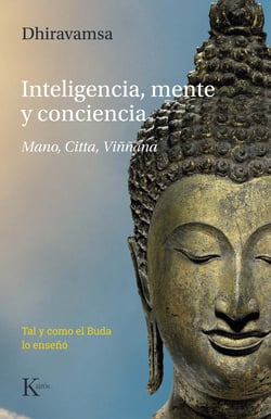 Inteligencia, mente y conciencia - Mano, Citta, Viññana. Tal y como el Buda lo enseñó