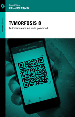 TVMorfosis 8 - Periodismo en la era de la posverdad