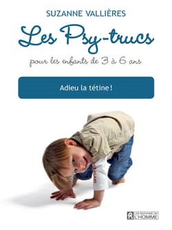 Adieu la tétine! - Les psy-trucs pour les enfants de 0 à 3 ans