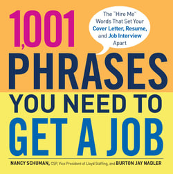 1,001 Phrases You Need to Get a Job - The 'Hire Me' Words that Set Your Cover Letter, Resume, and Job Interview Apart