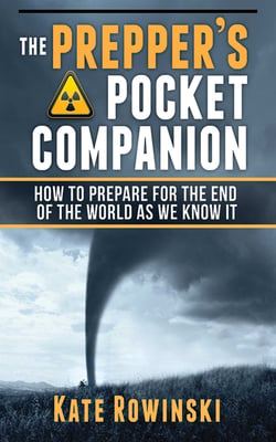 The Prepper's Pocket Companion - How to Prepare for the End of the World as We Know It