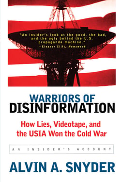 Warriors of Disinformation - How Lies, Videotape, and the USIA Won the Cold War