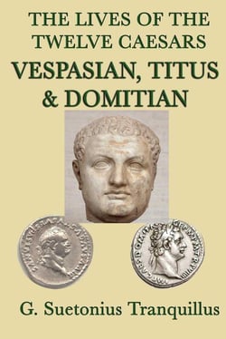 The Lives of the Twelve Caesars - Vespasian, Titus and Donitian