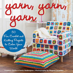 Yarn, Yarn, Yarn - 50 Fun Crochet and Knitting Projects to Color Your World