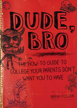 Dude, Bro - The How-To Guide to College Your Parents Don't Want You to Have