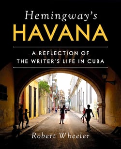 Hemingway's Havana - A Reflection of the Writer's Life in Cuba