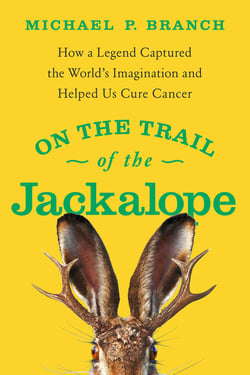 On the Trail of the Jackalope - How a Legend Captured the World's Imagination and Helped Us Cure Cancer